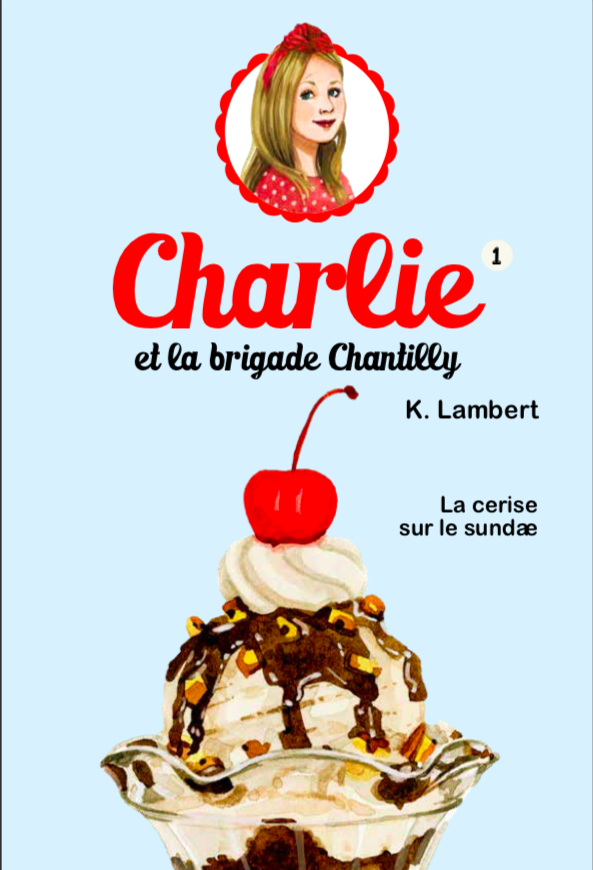 Charlie et la brigade Chantilly T.01 : La cerise sur le sundae