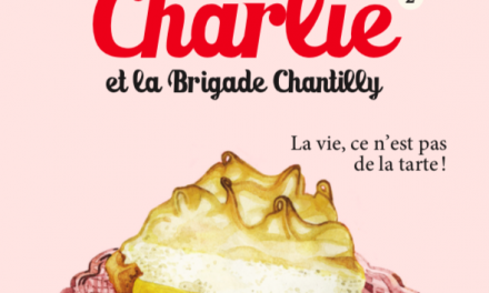 Charlie et la brigade Chantilly T.02 : La vie, ce n’est pas de la tarte!