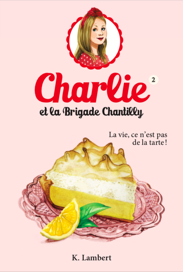 Charlie et la brigade Chantilly T.02 : La vie, ce n’est pas de la tarte!