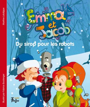 Emma et Jacob T.9 : Du sirop pour les robots