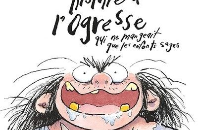 L’épouvantable histoire de l’ogresse qui ne mangeait que les enfants sages