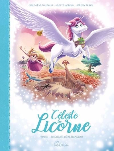 Céleste la licorne T.5: Courage, bébé dragon!